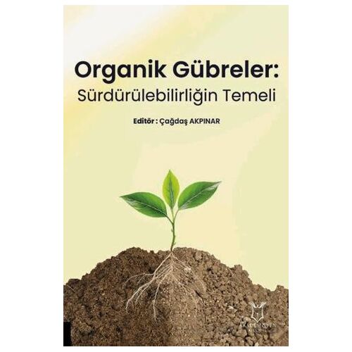 Organik Gübreler: Sürdürülebilirliğin Temeli - Kolektif - Akademisyen Kitabevi