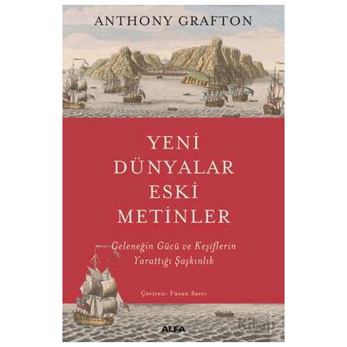 Yeni Dünyalar Eski Metinler - Anthony Grafton - Alfa Yayınları