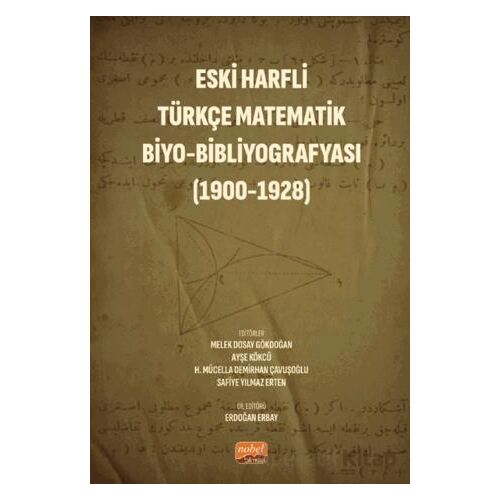 Eski Harfli Türkçe Matematik Biyo-Bibliyografyası (1900-1928) - Kolektif - Nobel Bilimsel Eserler