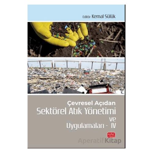 Çevresel Açıdan Sektörel Atık Yönetimi ve Uygulamaları IV - Kolektif - Nobel Bilimsel Eserler