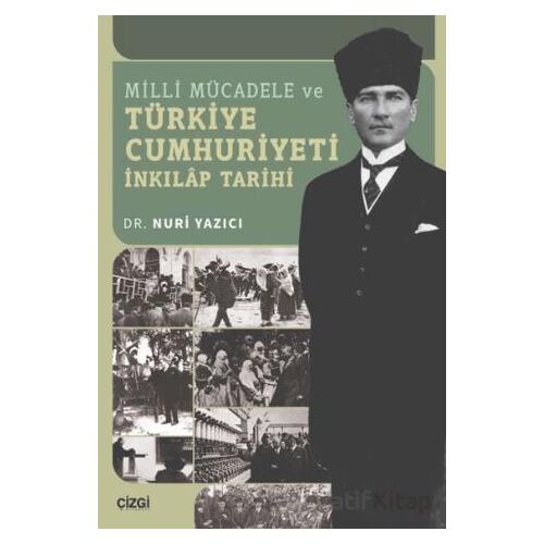 Milli Mücadele ve Türkiye Cumhuriyeti İnkılap Tarihi - Nuri Yazıcı - Çizgi Kitabevi Yayınları