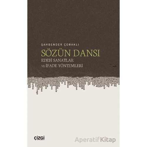 Sözün Dansı – Edebi Sanatlar ve İfade Yöntemleri - Şahbender Çoraklı - Çizgi Kitabevi Yayınları