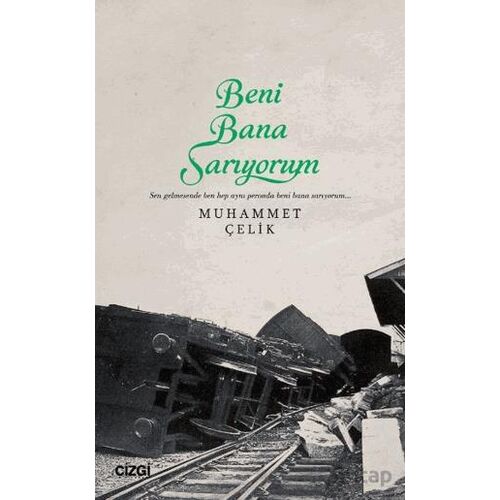 Beni Bana Sarıyorum - Muhammet Çelik - Çizgi Kitabevi Yayınları