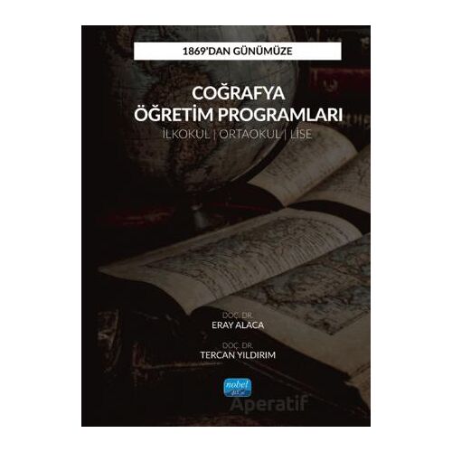 1869’dan Günümüze Coğrafya Öğretim Programları - Tercan Yıldırım - Nobel Akademik Yayıncılık
