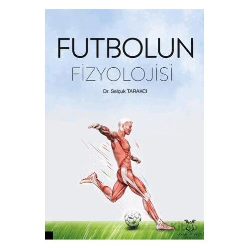 Futbolun Fizyolojisi - Selçuk Tarakcı - Akademisyen Kitabevi