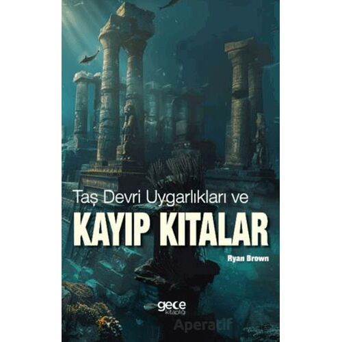 Taş Devri Uygarlıkları ve Kayıp Kıtalar - Ryan Brown - Gece Kitaplığı