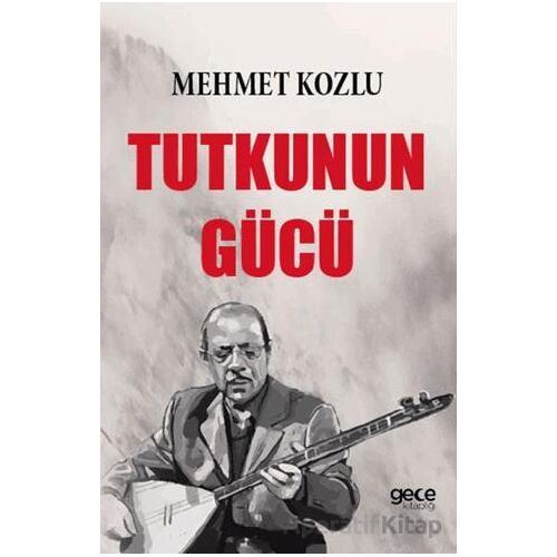 Tutkunun Gücü - Mehmet Kozlu - Gece Kitaplığı