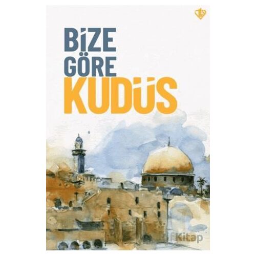 Bize Göre Kudüs - Kolektif - Türkiye Diyanet Vakfı Yayınları