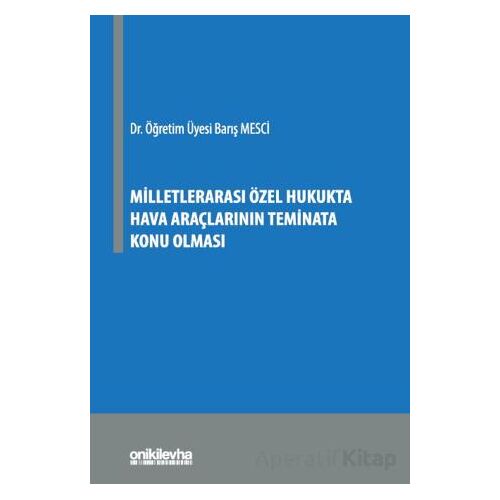 Milletlerarası Özel Hukukta Hava Araçlarının Teminata Konu Olması