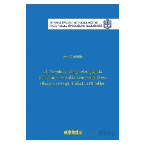 21. Yüzyıldaki Gelişmeler Işığında Uluslararası Hukukta Evrensellik İlkesi: Ukrayna ve Doğu Türkista