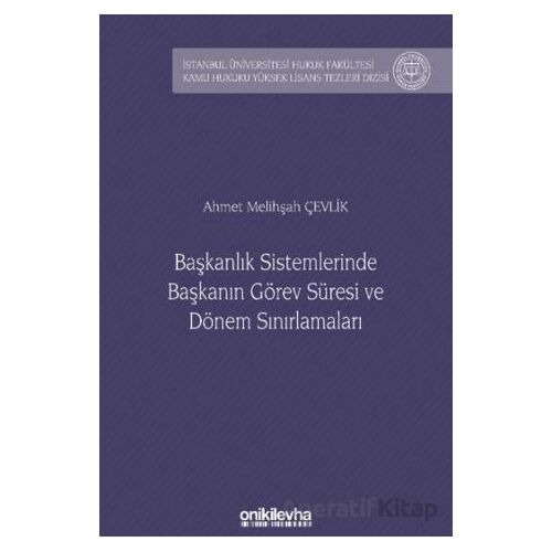 Başkanlık Sistemlerinde Başkanın Görev Süresi ve Dönem Sınırlamaları İstanbul Üniversitesi Hukuk Fak
