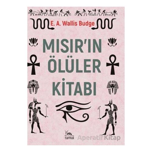 Mısır’ın Ölüler Kitabı - E. A. Wallis Budge - Sarmal Kitabevi