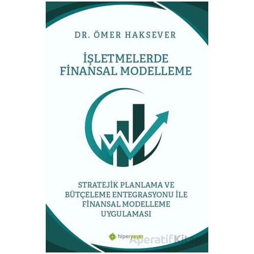 İşletmelerde Finansal Modelleme Stratejik Planlama ve Bütçeleme Entegrasyonu ile Finansal Modelleme