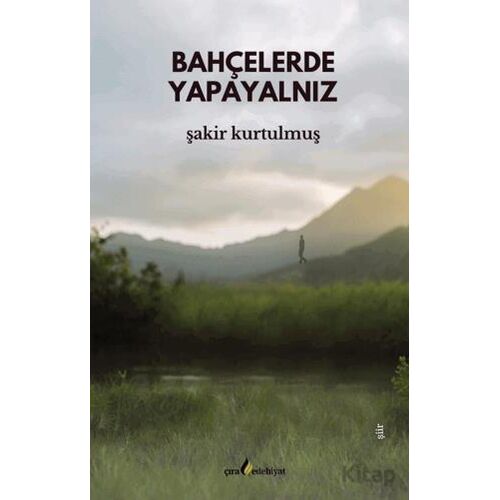 Bahçelerde Yapayalnız - Şakir Kurtulmuş - Çıra Yayınları