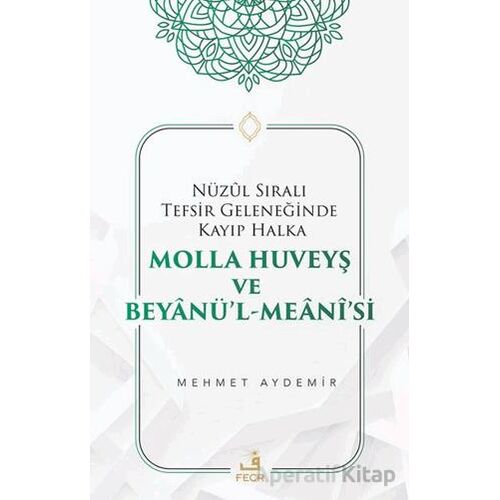 Nu¨zul Sıralı Tefsir Geleneğinde Kayıp Halka Molla Huveyş ve Beyanu¨’l- Meani’si