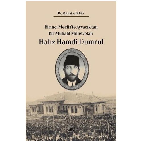 Birinci Meclis’te Ayvacık’tan Bir Muhalif Milletvekili Hafız Hamdi Dumrul