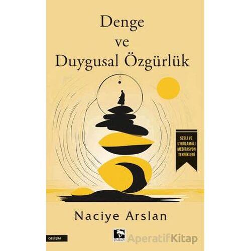 Denge ve Duygusal Özgürlük - Naciye Arslan - Çınaraltı Yayınları