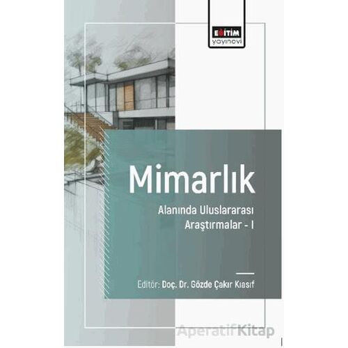 Mimarlık Alanında Uluslararası Araştırmalar-I - Erkan Aydıntan - Eğitim Yayınevi - Bilimsel Eserler