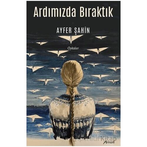 Ardımızda Bıraktık - Ayfer Şahin - Armoni Yayıncılık