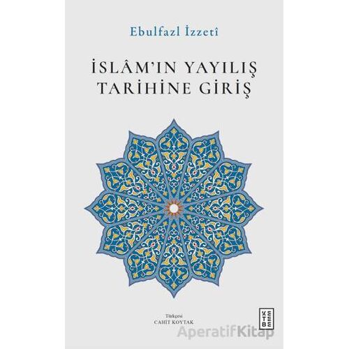 İslam’ın Yayılış Tarihine Giriş - Ebulfazl İzzeti - Ketebe Yayınları