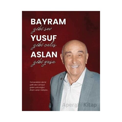 Bayram Gibi Sev Yusuf Gibi Çalış Aslan Gibi Yaşa - Bayram Yusuf Aslan - Ceres Yayınları