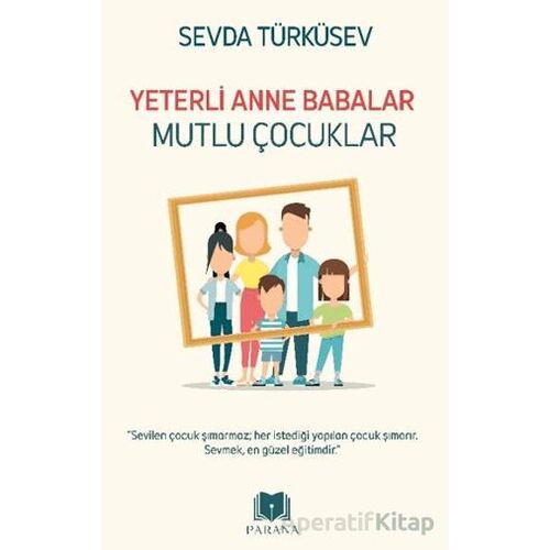 Yeterli Anne Babalar Mutlu Çocuklar - Sevda Türküsev - Parana Yayınları