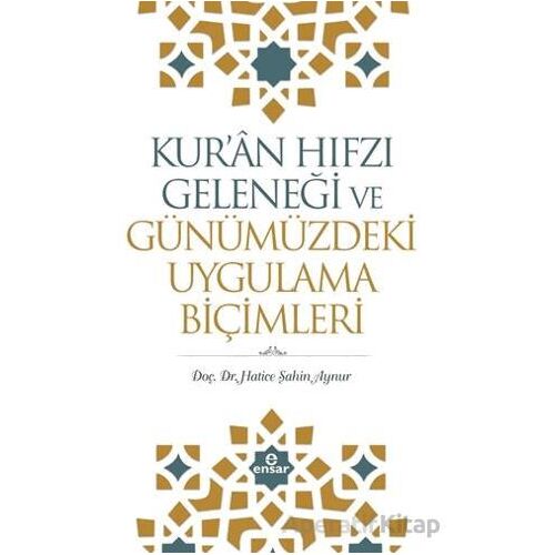 Kuran Hıfzı Geleneği ve Günümüzdeki Uygulama Biçimleri - Hatice Şahin Aynur - Ensar Neşriyat