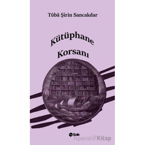 Kütüphane Korsanı - Tüba Şirin Sancakdar - Şule Yayınları