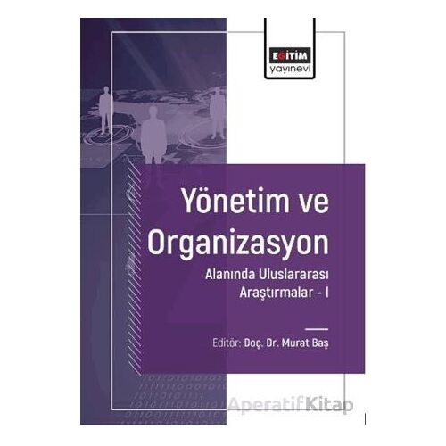 Yönetim ve Organizasyon Alanında Uluslararası Araştırmalar-I