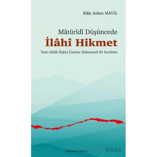 Matüridi Düşüncede İlahi Hikmet - Kılıç Aslan Mavil - Ankara Okulu Yayınları