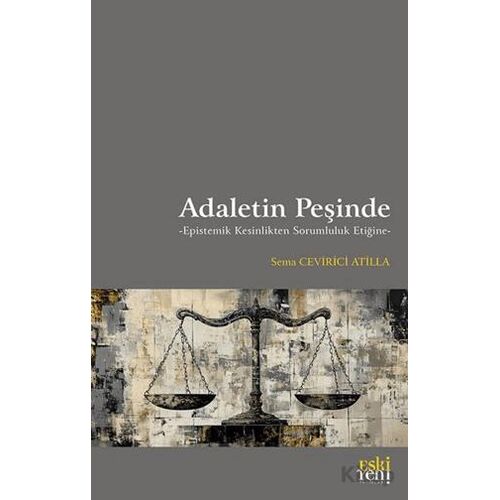 Adaletin Peşinde -Epistemik Kesinlikten Sorumluluk Etiğine