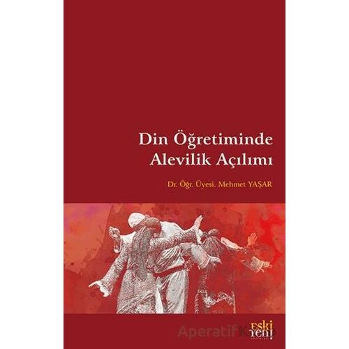 Din Öğretiminde Alevilik Açılımı - Mehmet Yaşar - Eski Yeni Yayınları