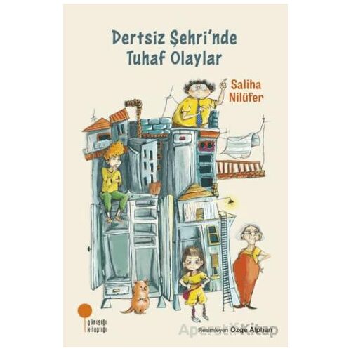 Dertsiz Şehri’nde Tuhaf Olaylar - Saliha Nilüfer - Günışığı Kitaplığı
