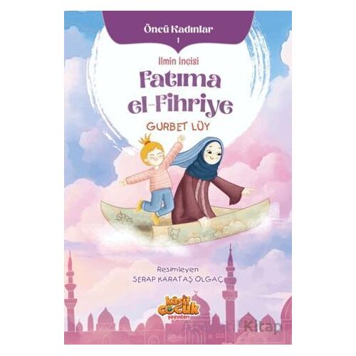 İlmin İncisi Fatıma el-Fihriye - Öncü Kadınlar 1 - Gurbet Lüy - Kaşif Çocuk Yayınları