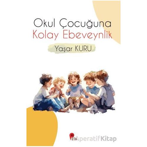 Okul Çocuğuna Kolay Ebeveynlik - Yaşar Kuru - Peta Kitap