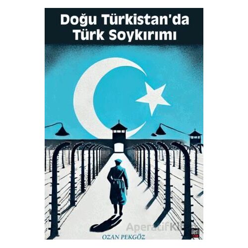 Doğu Türkistanda Türk Soykırımı - Ozan Pekgöz - İleri Yayınları