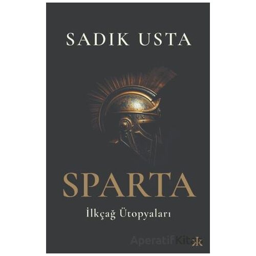 Sparta İlkçağ Ütopyaları - Sadık Usta - Kafka Kitap