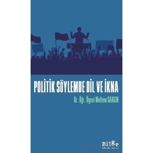 Politik Söylemde Dil Ve İkna - Meltem Sargın - Bilge Kültür Sanat