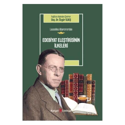 Edebiyat Eleştirisinin İlkeleri - Lascelles Abercrombie - Özgür İldeş - Kurgan Edebiyat