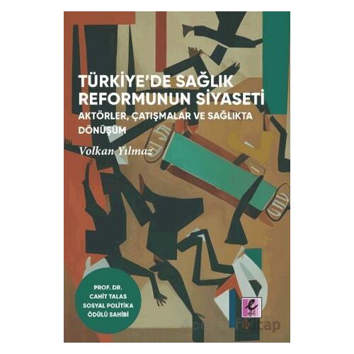 Türkiye’de Sağlık Reformunun Siyaseti - Volkan Yılmaz - Efil Yayınevi