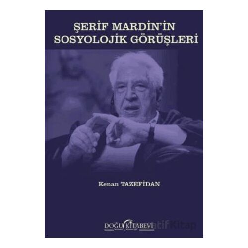 Şerif Mardin’in Sosyolojik Görüşleri - Kenan Tazefidan - Doğu Kitabevi