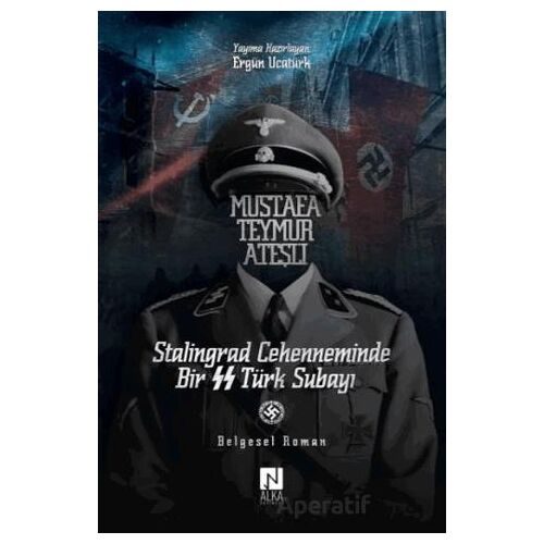 Mustafa Teymur Ateşli Stalingrad Cehenneminde Bir SS Türk Subayı - Ergün Ucatürk - Alka Yayınevi
