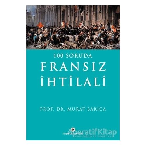 100 Soruda Fransız İhtilali - Murat Sarıca - Milenyum Yayınları