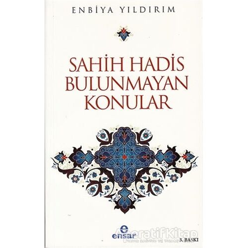 Sahih Hadis Bulunmayan Konular - Enbiya Yıldırım - Ensar Neşriyat