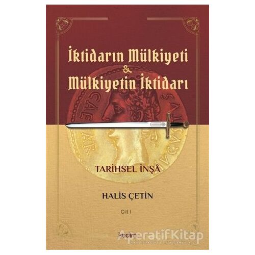 İktidarın Mülkiyeti ve Mülkiyetin İktidarı Cilt 1 - Halis Çetin - Kadim Yayınları