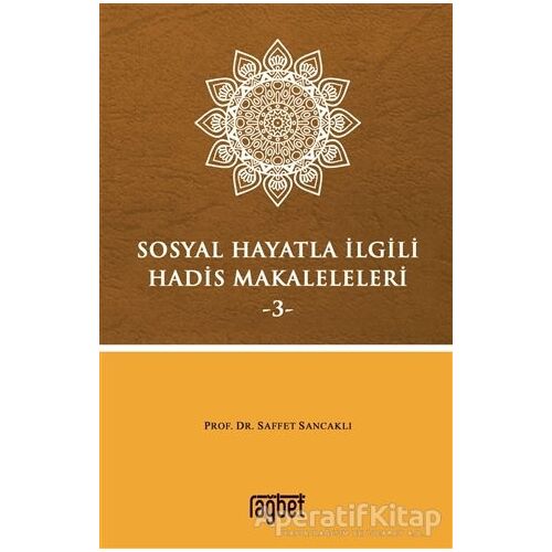 Sosyal Hayatla İlgili Hadis Makaleleri-3 - Saffet Sancaklı - Rağbet Yayınları