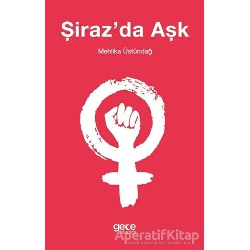 Şirazda Aşk - Mehlika Üstündağ - Gece Kitaplığı