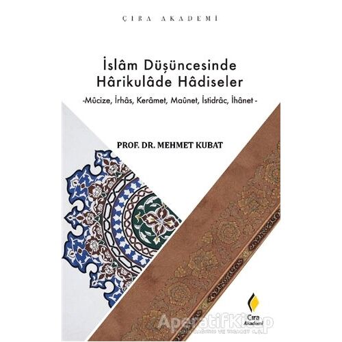 İslam Düşüncesinde Harikulade Hadiseler - Mehmet Kubat - Çıra Yayınları