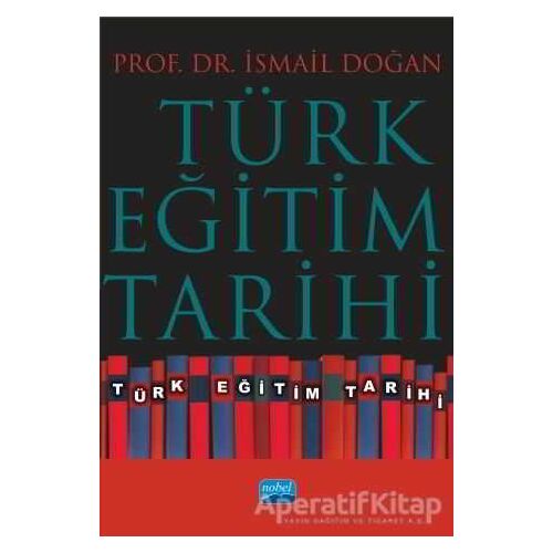 Türk Eğitim Tarihi - İsmail Doğan - Nobel Akademik Yayıncılık