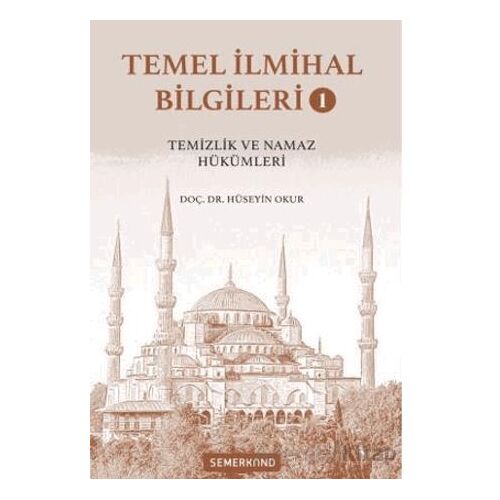 Temel İlmihal Bilgileri 1 - Hüseyin Okur - Semerkand Yayınları